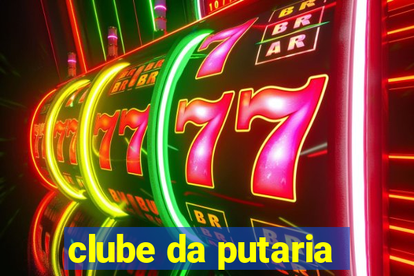 clube da putaria